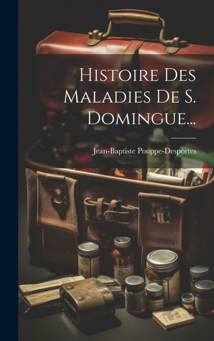 Histoire Des Maladies De S. Domingue...