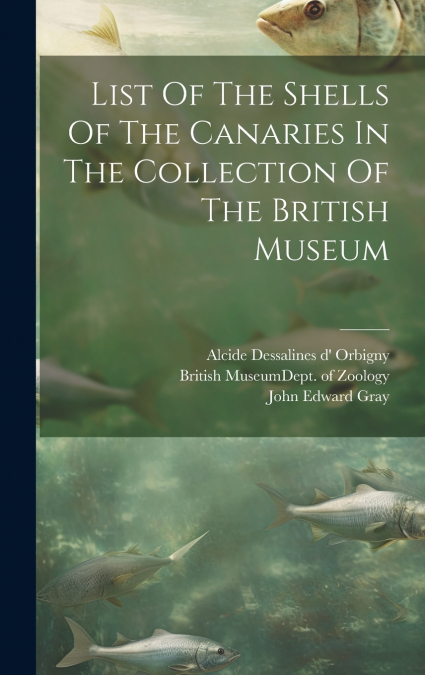 List Of The Shells Of The Canaries In The Collection Of The British Museum
