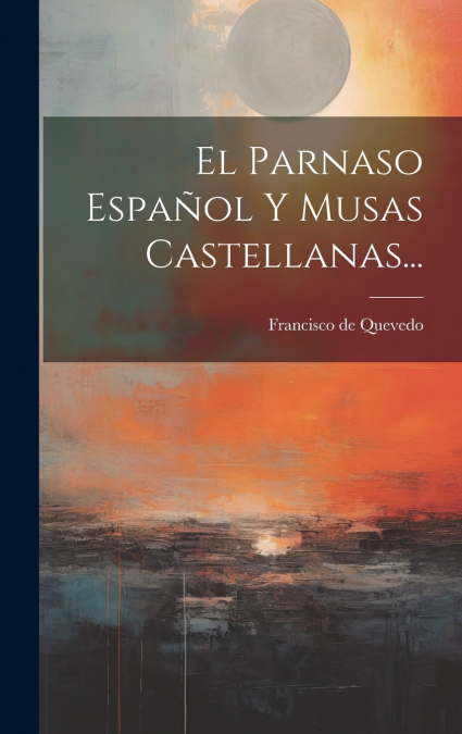 El Parnaso Español Y Musas Castellanas...