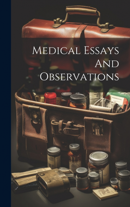 Medical Essays And Observations