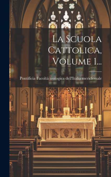 La Scuola Cattolica, Volume 1...