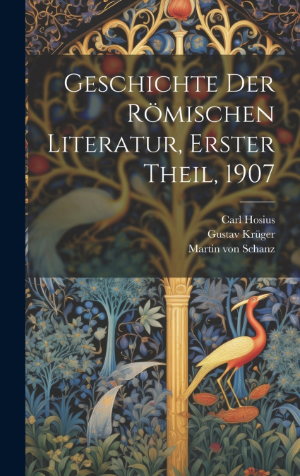 Geschichte der Römischen Literatur, Erster Theil, 1907