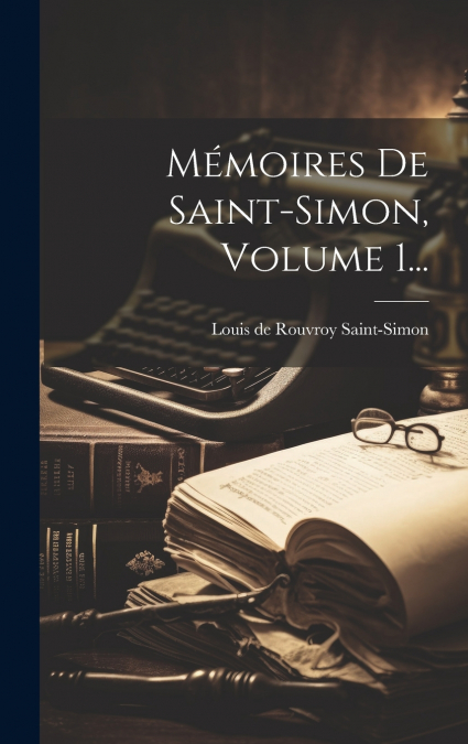 Mémoires De Saint-simon, Volume 1...