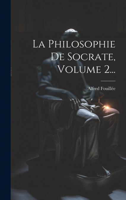 La Philosophie De Socrate, Volume 2...