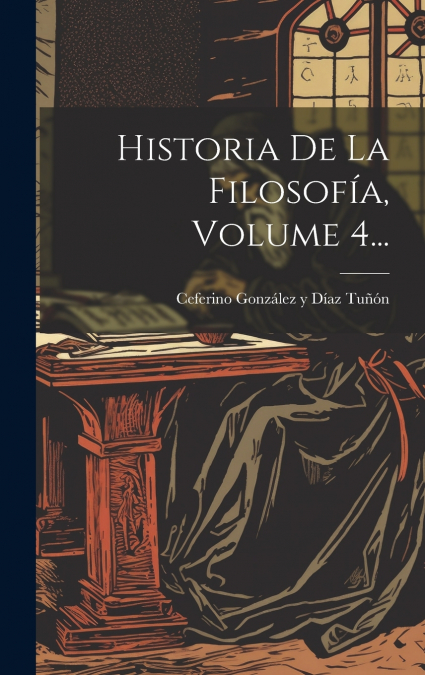 Historia De La Filosofía, Volume 4...
