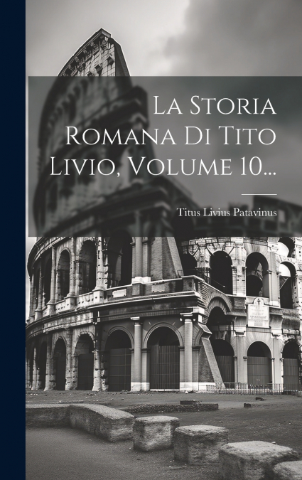 La Storia Romana Di Tito Livio, Volume 10...