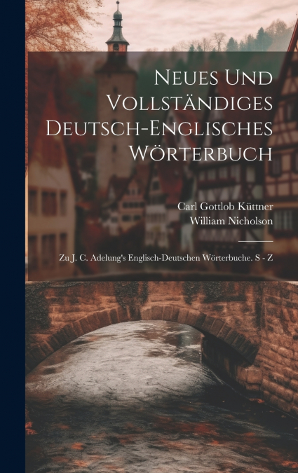 Neues Und Vollständiges Deutsch-englisches Wörterbuch