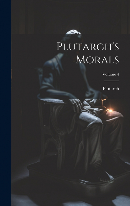 Plutarch’s Morals; Volume 4