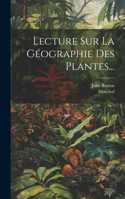 Lecture Sur La Géographie Des Plantes...
