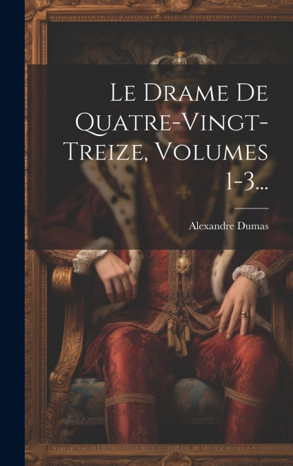 Le Drame De Quatre-vingt-treize, Volumes 1-3...