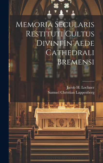 Memoria Secularis Restituti Cultus Divini In Aede Cathedrali Bremensi