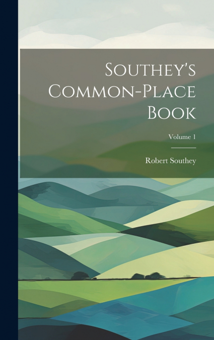 Southey’s Common-place Book; Volume 1