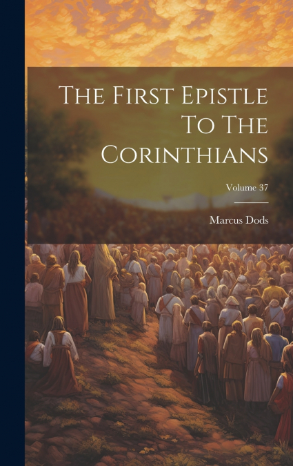 The First Epistle To The Corinthians; Volume 37