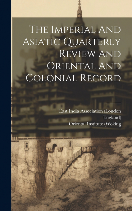 The Imperial And Asiatic Quarterly Review And Oriental And Colonial Record