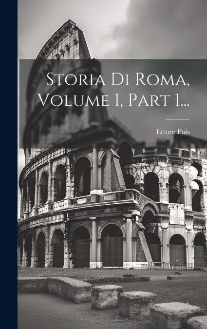 Storia Di Roma, Volume 1, Part 1...