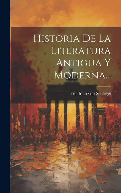 Historia De La Literatura Antigua Y Moderna...