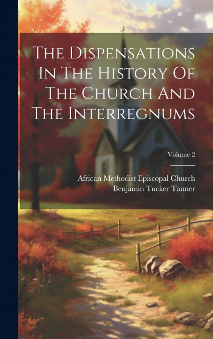 The Dispensations In The History Of The Church And The Interregnums; Volume 2
