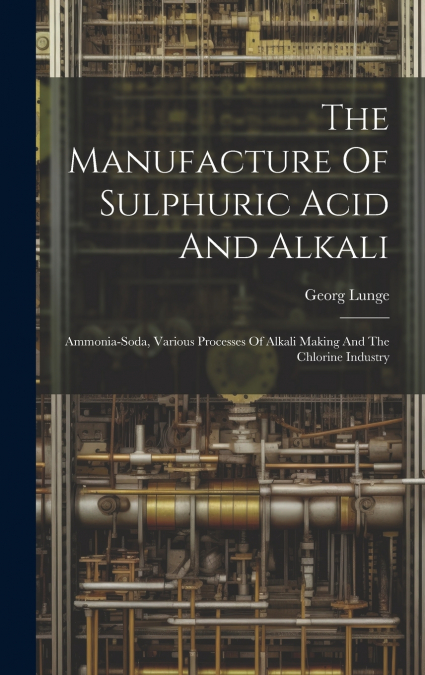 The Manufacture Of Sulphuric Acid And Alkali
