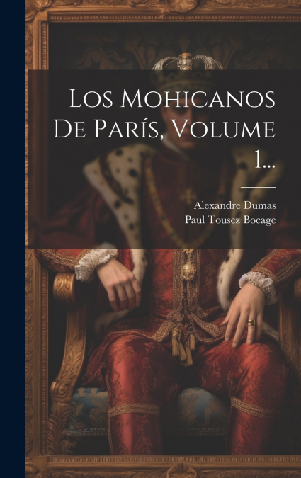 Los Mohicanos De París, Volume 1...
