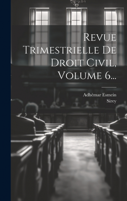 Revue Trimestrielle De Droit Civil, Volume 6...