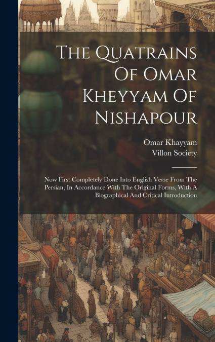 The Quatrains Of Omar Kheyyam Of Nishapour