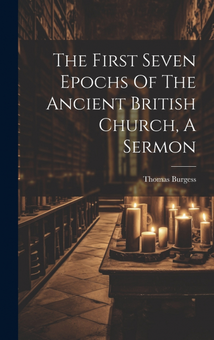 The First Seven Epochs Of The Ancient British Church, A Sermon