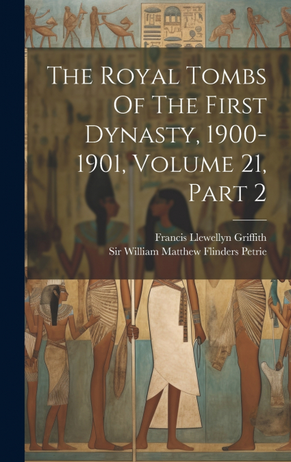 The Royal Tombs Of The First Dynasty, 1900-1901, Volume 21, Part 2