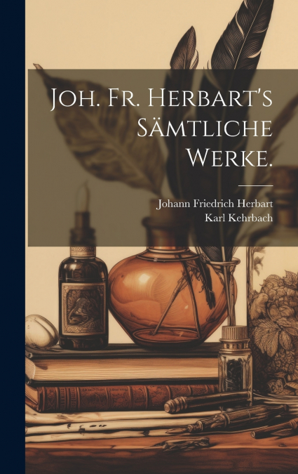 Joh. Fr. Herbart’s sämtliche Werke.