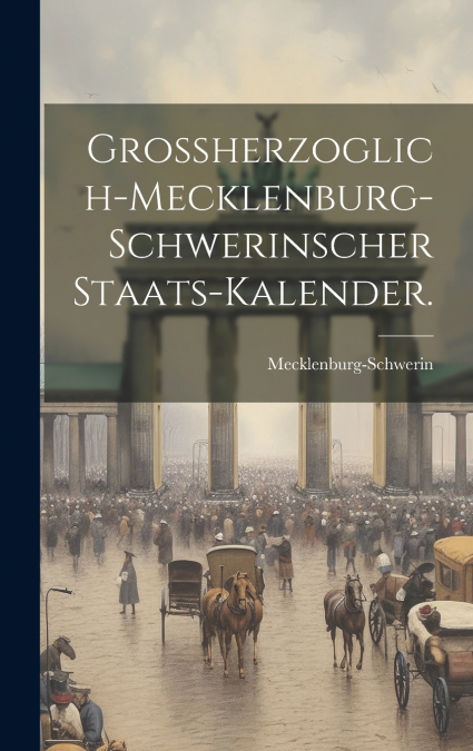 Großherzoglich-Mecklenburg-Schwerinscher Staats-Kalender.