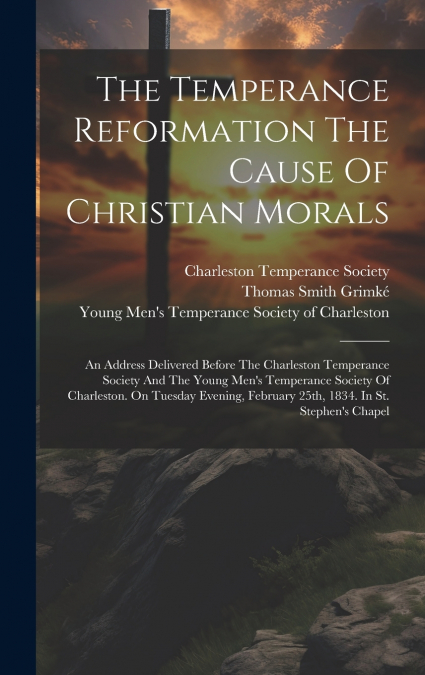 The Temperance Reformation The Cause Of Christian Morals