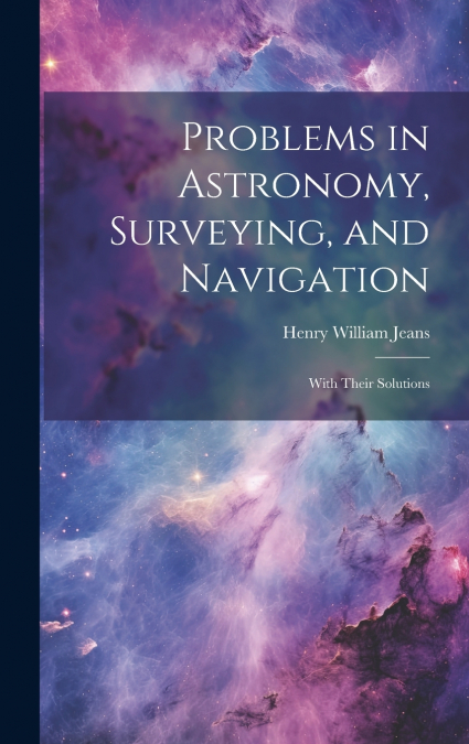 Problems in Astronomy, Surveying, and Navigation