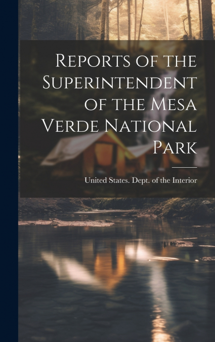Reports of the Superintendent of the Mesa Verde National Park