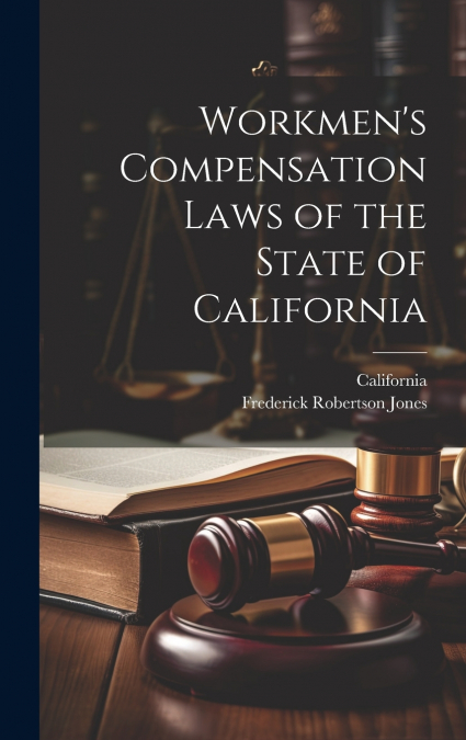 Workmen’s Compensation Laws of the State of California
