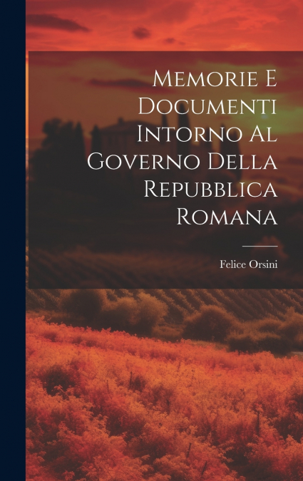 Memorie E Documenti Intorno Al Governo Della Repubblica Romana