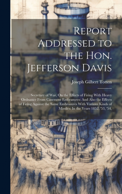 Report Addressed to the Hon. Jefferson Davis