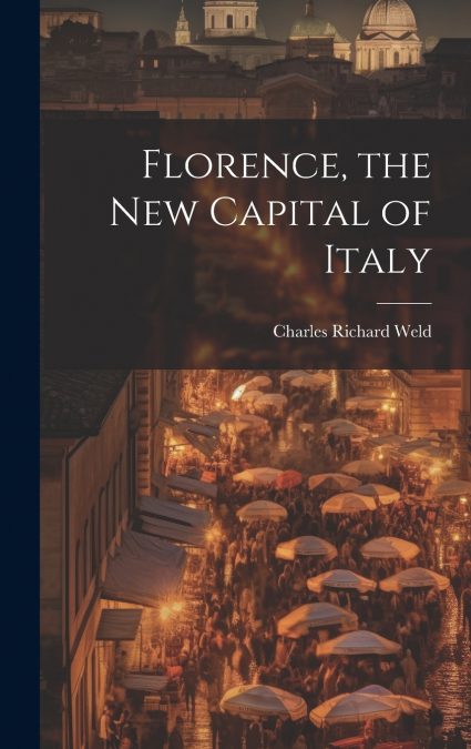 Florence, the New Capital of Italy