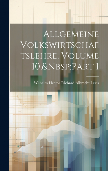 Allgemeine Volkswirtschaftslehre, Volume 10,&Nbsp;Part 1