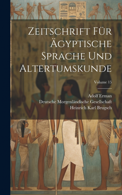 Zeitschrift Für Ägyptische Sprache Und Altertumskunde; Volume 15