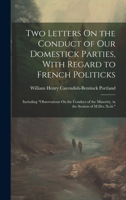 Two Letters On the Conduct of Our Domestick Parties, With Regard to French Politicks