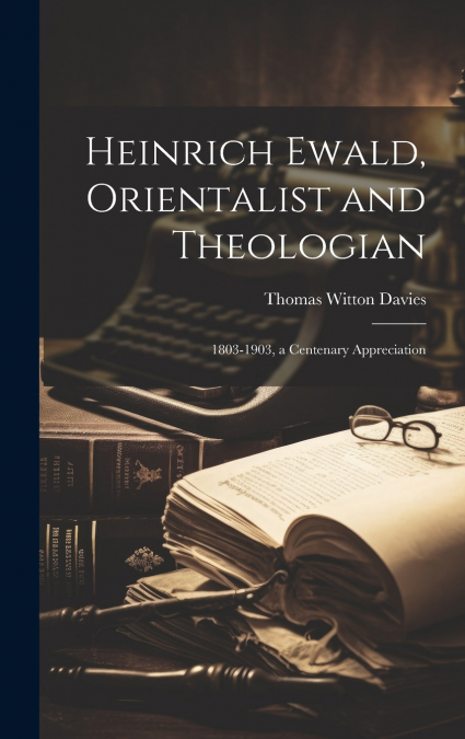 Heinrich Ewald, Orientalist and Theologian