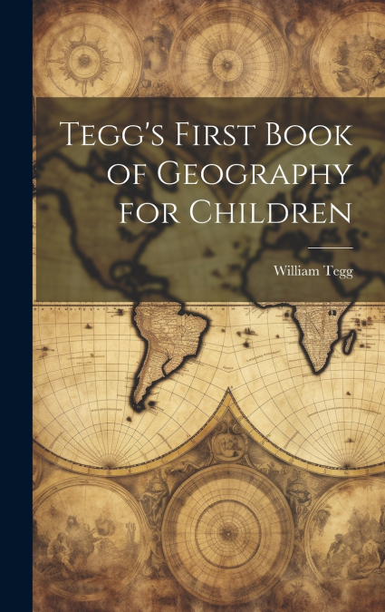 Tegg’s First Book of Geography for Children