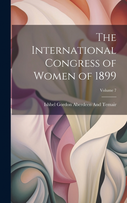 The International Congress of Women of 1899; Volume 7