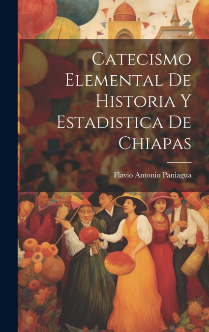 Catecismo Elemental De Historia Y Estadistica De Chiapas