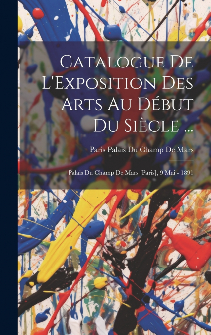 Catalogue De L’Exposition Des Arts Au Début Du Siècle ...