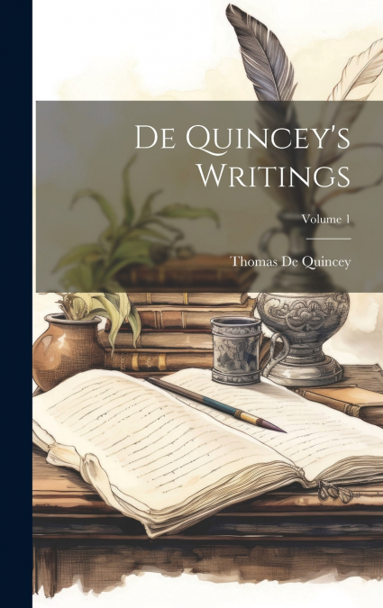 De Quincey’s Writings; Volume 1