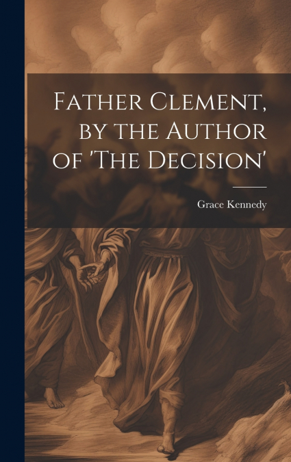Father Clement, by the Author of ’The Decision’