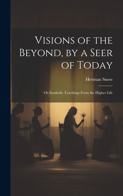 Visions of the Beyond, by a Seer of Today