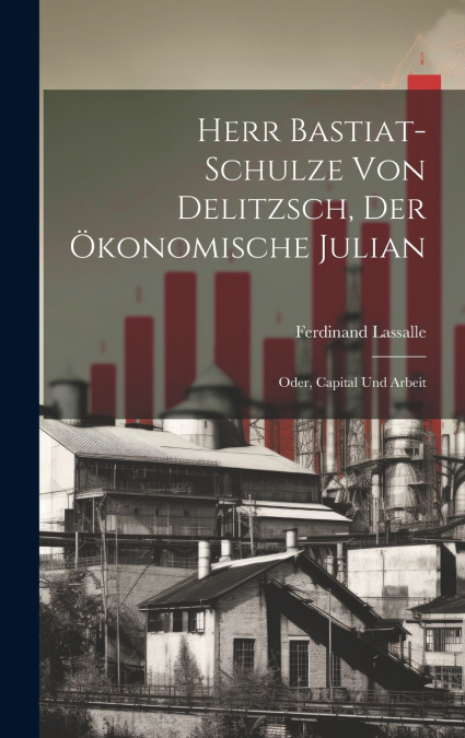 Herr Bastiat-Schulze Von Delitzsch, Der Ökonomische Julian