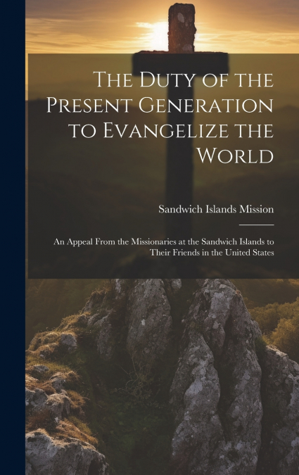 The Duty of the Present Generation to Evangelize the World