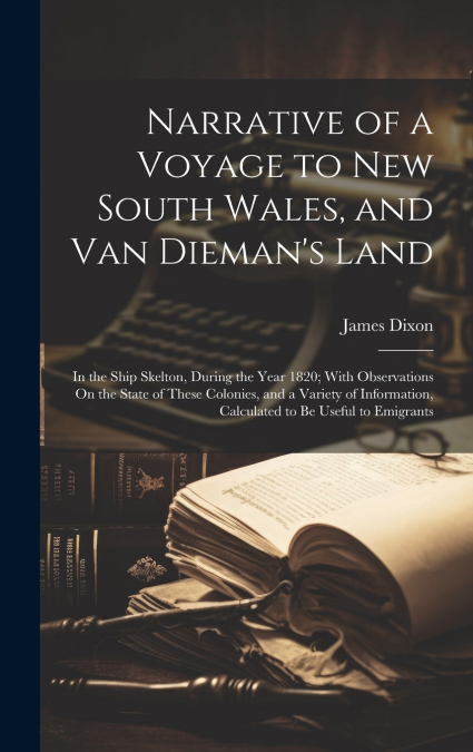 Narrative of a Voyage to New South Wales, and Van Dieman’s Land